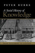 A Social History of Knowledge: From Gutenberg to Diderot, Based on the First Series of Vonhoff Lectures Given at the University of Groningen (Nether - Paperback