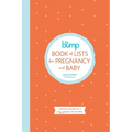 The Bump Book of Lists for Pregnancy and Baby: Checklists and Tips for a Very Special Nine Months - Paperback