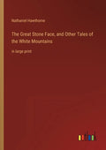 The Great Stone Face, and Other Tales of the White Mountains: in large print - Paperback