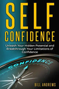 Self Confidence: Unleash Your Hidden Potential and Breakthrough Your Limitations of Confidence - Paperback