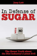 In Defense of Sugar: The Sweet Truth about the Diet Industry's Latest Evil - Paperback