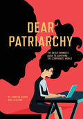 Dear Patriarchy: The Gaslit Woman's Guide to Surviving the (Corporate) World - Hardcover