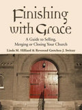 Finishing with Grace: A Guide to Selling, Merging, or Closing Your Church - Paperback