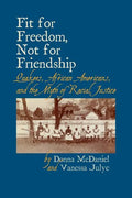 Fit for Freedom, Not for Friendship: Quakers, African Americans, and the Myth of Racial Justice - Paperback