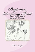 Beginners Drawing Book: Learn to draw human figures - Paperback