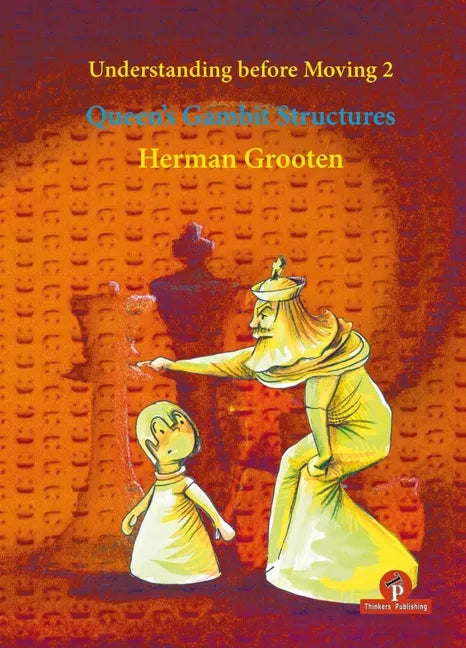 Understanding Before Moving 2 - Queen's Gambit Structures: Queen's Gambit Structures - Paperback
