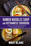 Ramen Noodle Soup And Vietnamese Cookbook: 2 Books In 1: Over 150 Recipes For Classic Asian Comfort Food - Paperback