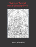Extreme Animal Adult Coloring Book: 30 Intricate Animal Pages For Stress Relief And Meditation - Paperback