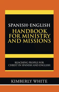 Spanish-English Handbook for Ministry and Missions: Reaching People for Christ in Spanish and English - Paperback
