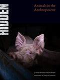 Hidden: Animals in the Anthropocene - Hardcover