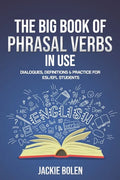 The Big Book of Phrasal Verbs in Use: Dialogues, Definitions & Practice for ESL/EFL Students - Paperback