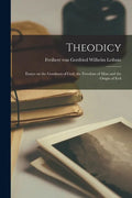 Theodicy: Essays on the Goodness of God, the Freedom of Man and the Origin of Evil - Paperback