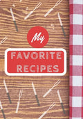 My Favorite Recipes: Make Your Own Cookbook, Personalized Recipe Book To Write In for Cooking Lovers - Paperback