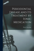 Periodontal Disease and Its Treatment by Ionic Medication - Paperback