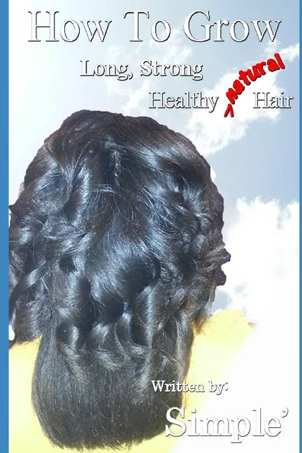 How to Grow Long, Strong, Healthy Natural Hair - Paperback
