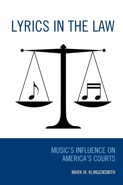 Lyrics in the Law: Music's Influence on America's Courts - Paperback