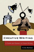 Creative Writing: A Guide and Glossary to Fiction Writing - Paperback