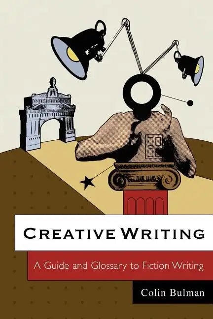 Creative Writing: A Guide and Glossary to Fiction Writing - Paperback