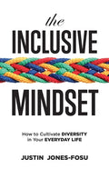 The Inclusive Mindset: How to Cultivate Diversity in Your Everyday Life - Paperback