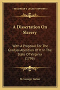 A Dissertation on Slavery: With a Proposal for the Gradual Abolition of It in the State of Virginia (1796) - Paperback