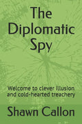 The Diplomatic Spy: Welcome to clever illusion and cold-hearted treachery - Paperback