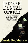 The Toxic Dental Office: How to Protect Yourself and Your Family - Paperback