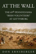 At the Wall: The 69th Pennsylvania at Gettysburg - Paperback