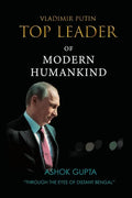 Vladimir Putin - Top Leader of Modern Humankind: Through the eyes of distant Bengal - Paperback