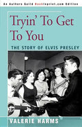 Tryin' to Get to You: The Story of Elvis Presley - Paperback