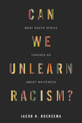 Can We Unlearn Racism?: What South Africa Teaches Us about Whiteness - Hardcover