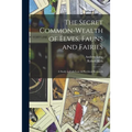 The Secret Common-Wealth of Elves, Fauns and Fairies: A Study in Folk-Lore & Psychical Research - Paperback