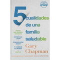 5 Cualidades de Una Familia Saludable: Pasos Que Pueden Dar Para Estrechar Lazos, Comunicarse Mejor Y Cambiar El Mundo Juntos - Paperback