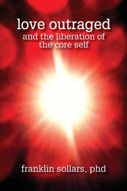Love Outraged and the Liberation of the Core Self - Paperback