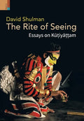 The Rite of Seeing: Essays on Kūṭiyāṭṭam - Hardcover