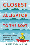 Closest Alligator to the Boat: How College Students Can Get an "A" in Class and Life - Paperback