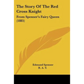 The Story Of The Red Cross Knight: From Spenser's Fairy Queen (1885) - Paperback