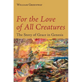 For the Love of All Creatures: The Story of Grace in Genesis - Paperback
