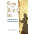 Women & the Historical Jesus: Feminist Myths of Christian Origins - Paperback