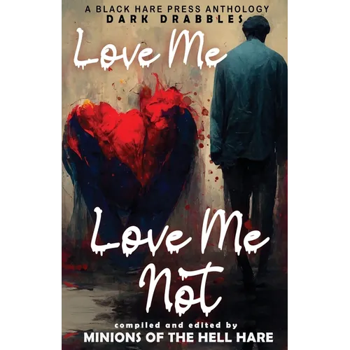 Love Me, Love Me Not: Dark tales of Love, Lust, and Lunacy - Paperback
