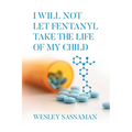 I Will Not Let Fentanyl Take the Life of my Child - Paperback