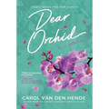 Dear Orchid: Letters and New Beginnings-True Stories and Fiction filled with Heart, Humor, and Hope - Hardcover