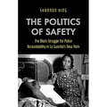 The Politics of Safety: The Black Struggle for Police Accountability in La Guardia's New York - Paperback