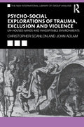 Psycho-Social Explorations of Trauma, Exclusion and Violence: Un-Housed Minds and Inhospitable Environments - Paperback