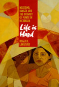Life Is Hard: Machismo, Danger, and the Intimacy of Power in Nicaragua - Paperback