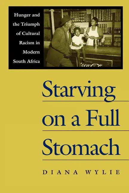 Starving on a Full Stomach Starving on a Full Stomach: Hunger and the Triumph of Cultural Racism in Modern South Afhunger and the Triumph of Cultural - Paperback