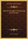 When It Was Light Or The Message From The Stars - Hardcover
