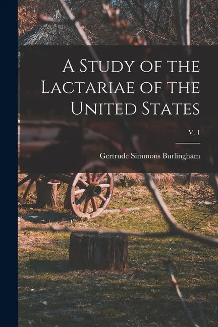 A Study of the Lactariae of the United States; v. 1 - Paperback