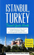 Istanbul: Istanbul, Turkey: Travel Guide Book-A Comprehensive 5-Day Travel Guide to Istanbul, Turkey & Unforgettable Turkish Travel - Paperback