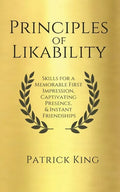 Principles of Likability: Skills for a Memorable First Impression, Captivating Presence, and Instant Friendships - Paperback