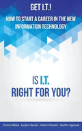 Get I.T.! How to Start a Career in the New Information Technology: Is I.T. Right for You? - Paperback